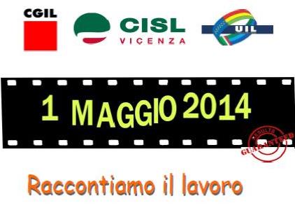 CGIL – CISL – UIL Vicenza: 1° Maggio 2014 “Raccontiamo il lavoro”